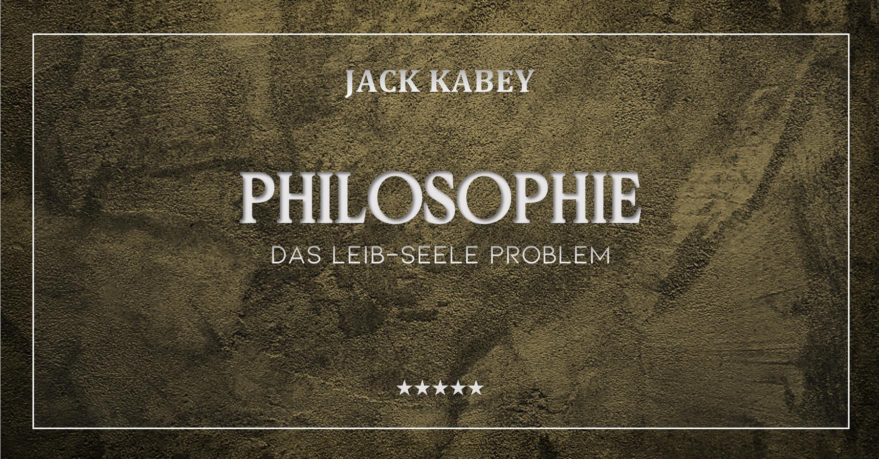 Philosophie – Das Leib-Seele Problem